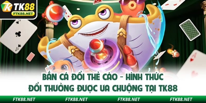 Bắn cá đổi thẻ cào