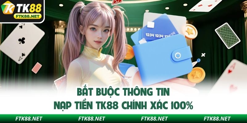 Bắt buộc thông tin nạp tiền TK88 chính xác 100%