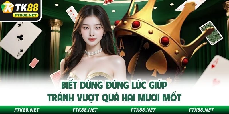 Biết dừng đúng lúc giúp tránh vượt quá hai mươi mốt