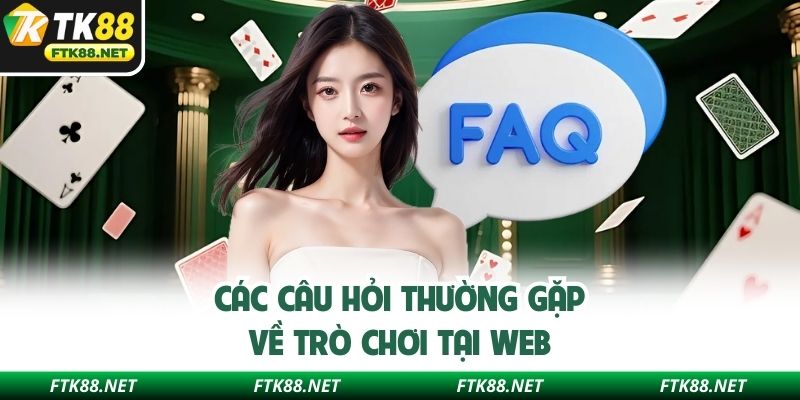 Các câu hỏi thường gặp về trò chơi tại web