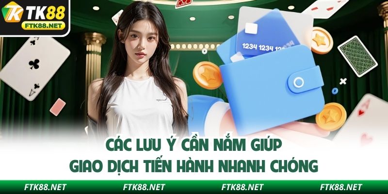 Các lưu ý cần nắm giúp giao dịch tiến hành nhanh chóng