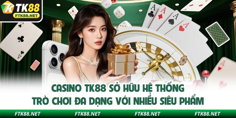 Casino TK88 sở hữu hệ thống trò chơi đa dạng với nhiều siêu phẩm