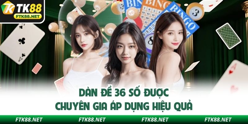 Dàn đề 36 số được chuyên gia áp dụng hiệu quả