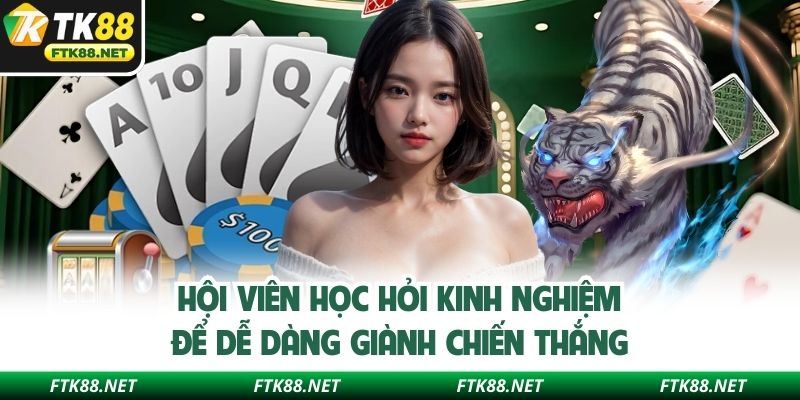 Hội viên học hỏi kinh nghiệm để dễ dàng giành chiến thắng