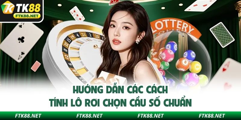 Hướng dẫn các cách tính lô rơi chọn cầu số chuẩn