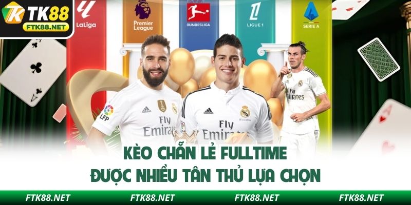 Kèo chẵn lẻ fulltime được nhiều tân thủ lựa chọn