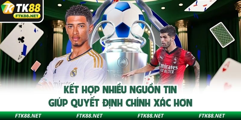 Kết hợp nhiều nguồn tin giúp quyết định chính xác hơn