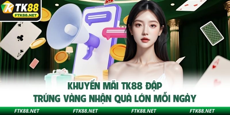Khuyến mãi TK88 đập trứng vàng nhận quà lớn mỗi ngày