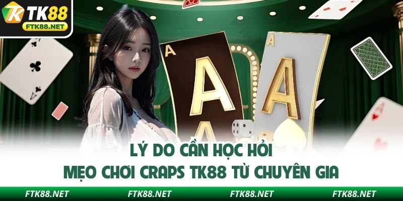 Lý do cần học hỏi mẹo chơi Craps TK88 từ chuyên gia