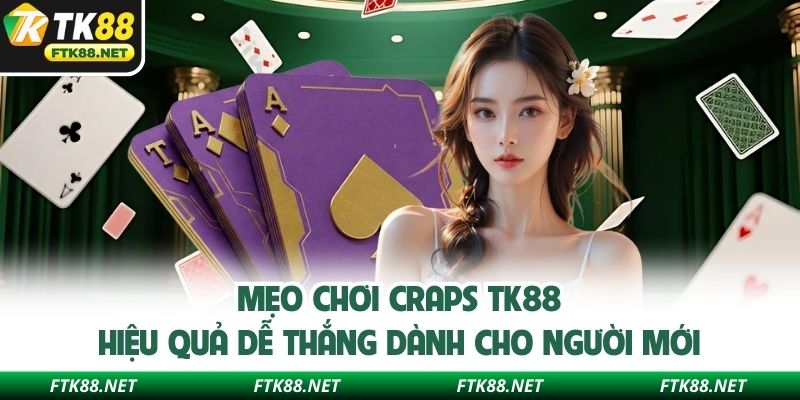 Mẹo chơi Craps TK88 chọn bàn phù hợp nhất cho người mới