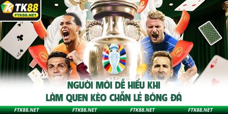 Người mới dễ hiểu khi làm quen kèo chẵn lẻ bóng đá