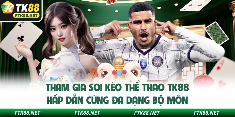 Tham gia soi kèo thể thao TK88 hấp dẫn cùng đa dạng bộ môn