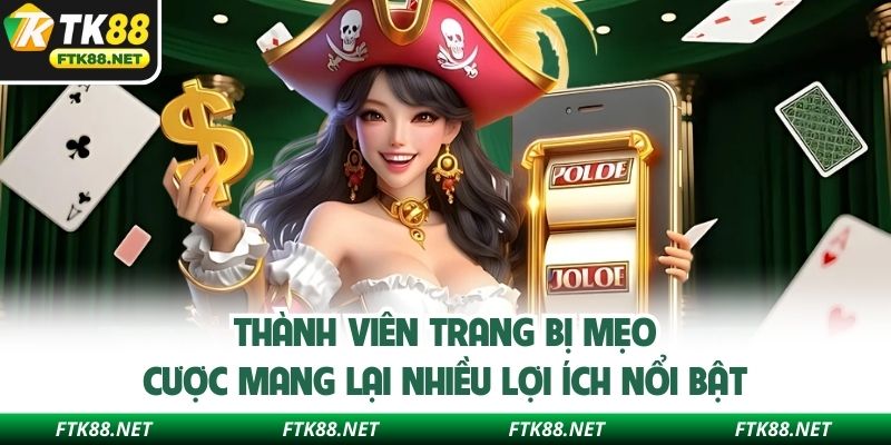 Thành viên trang bị mẹo cược mang lại nhiều lợi ích nổi bật