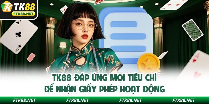 TK88 đáp ứng mọi tiêu chí để nhận giấy phép hoạt động