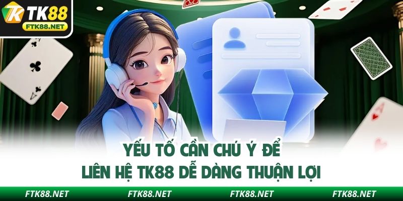 Yếu tố cần chú ý để liên hệ TK88 dễ dàng thuận lợi